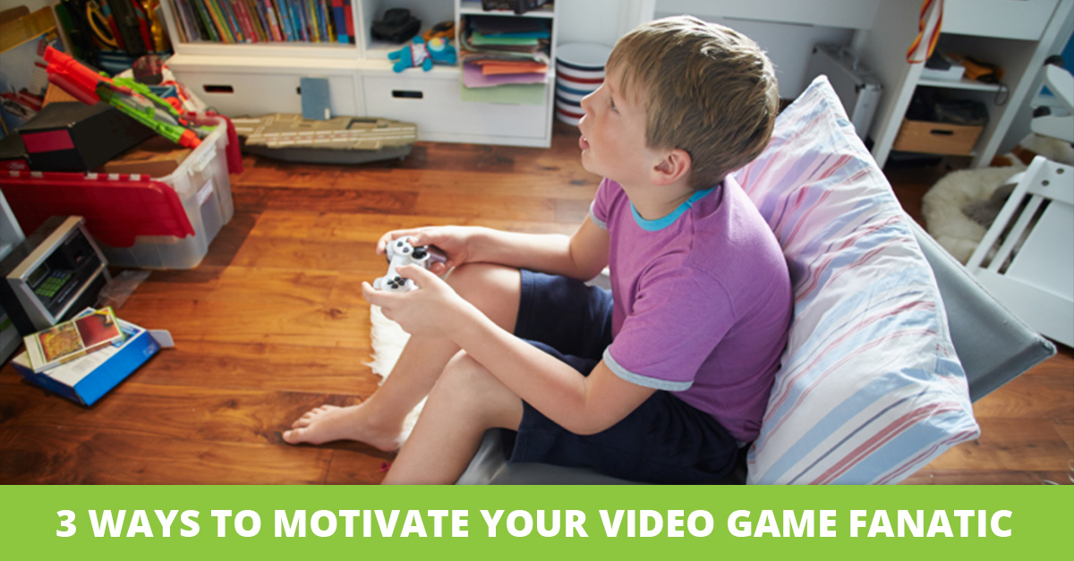 3 Ways to Motivate Your Video Game Fanatic