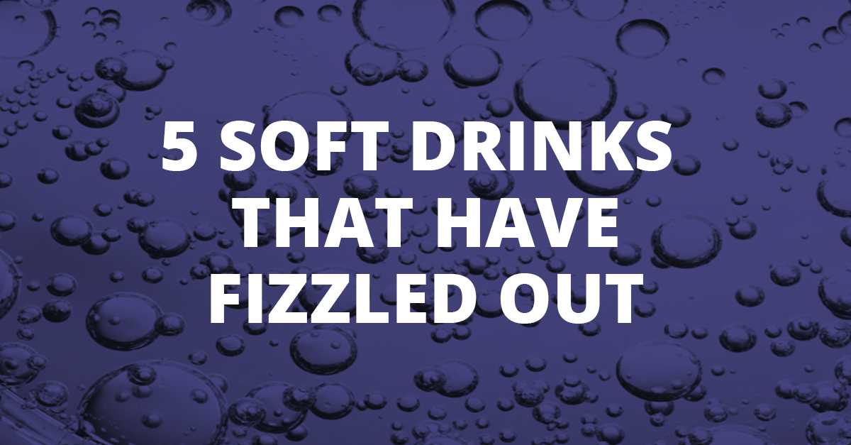 5 Soft Drinks That Have Fizzled Out