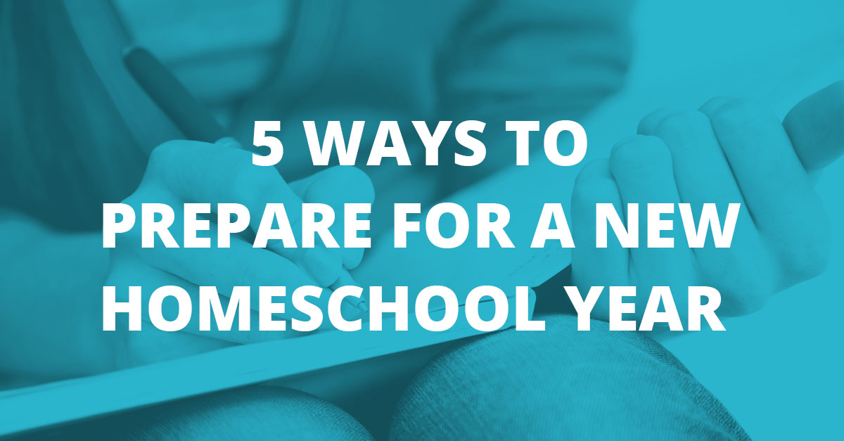 5 Ways to Prepare for a New Homeschool Year