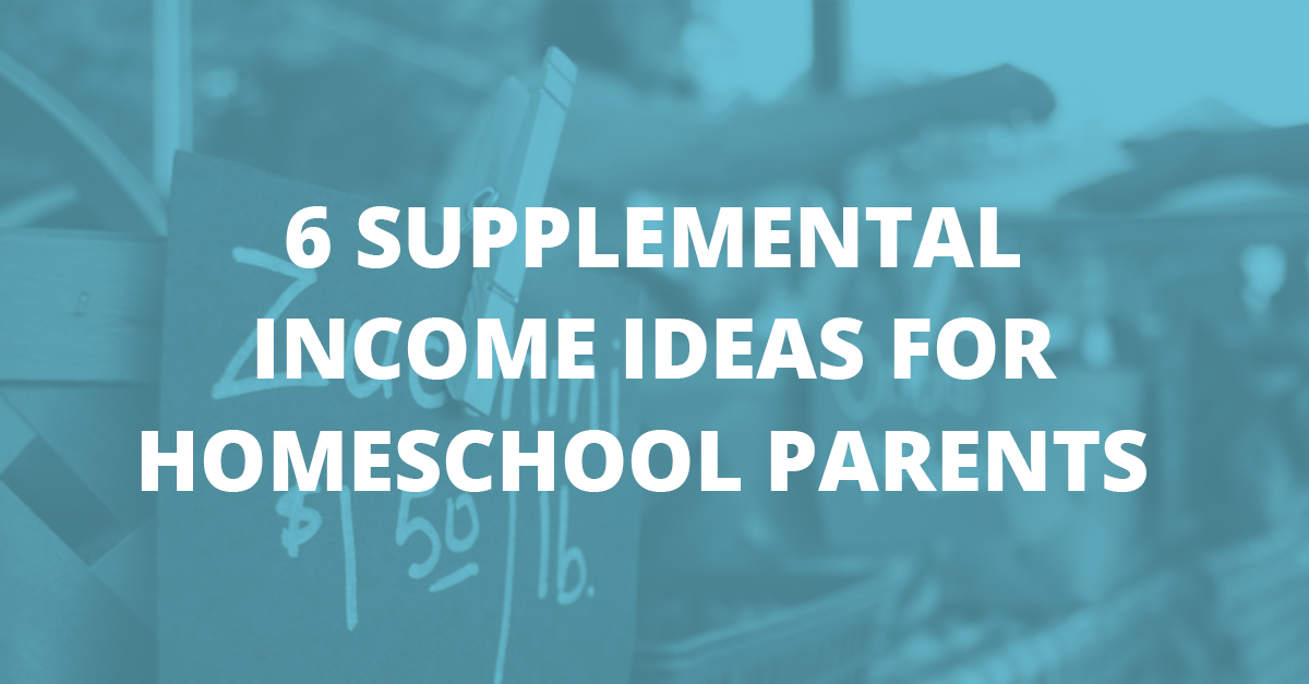 6 Supplemental Income Ideas for Homeschool Parents