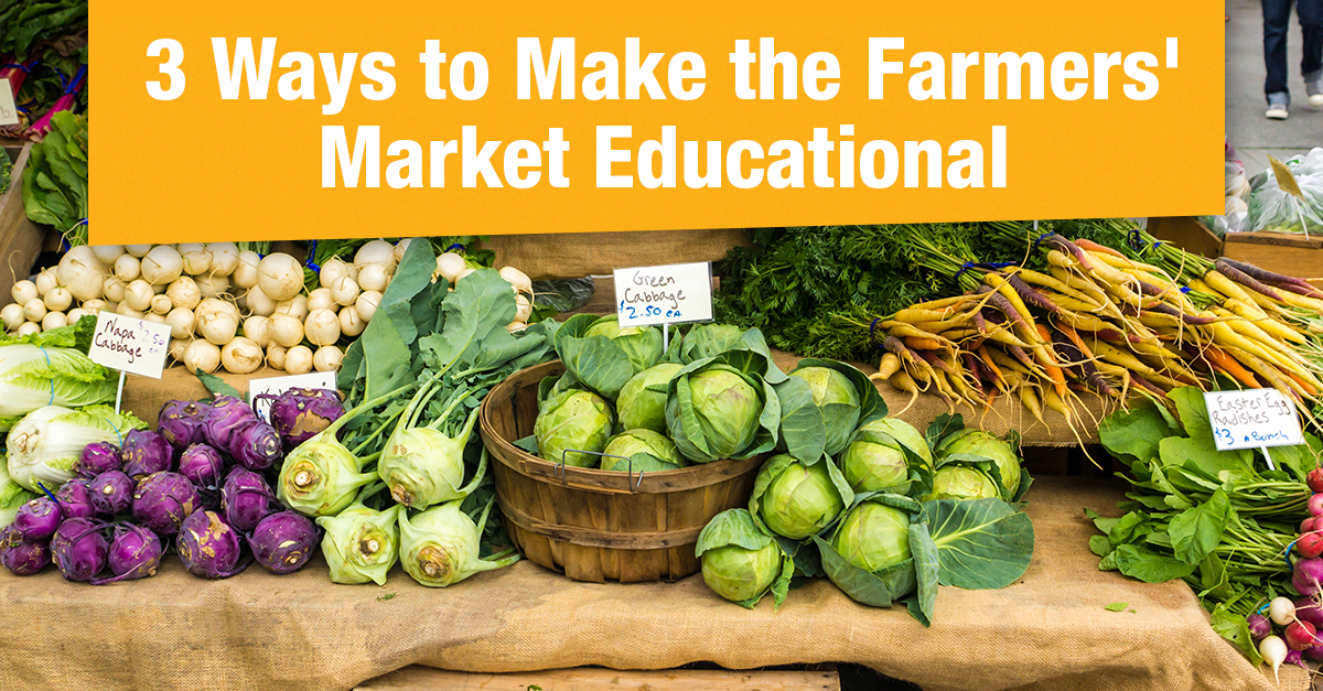3 Ways to Make the Farmers' Market Educational