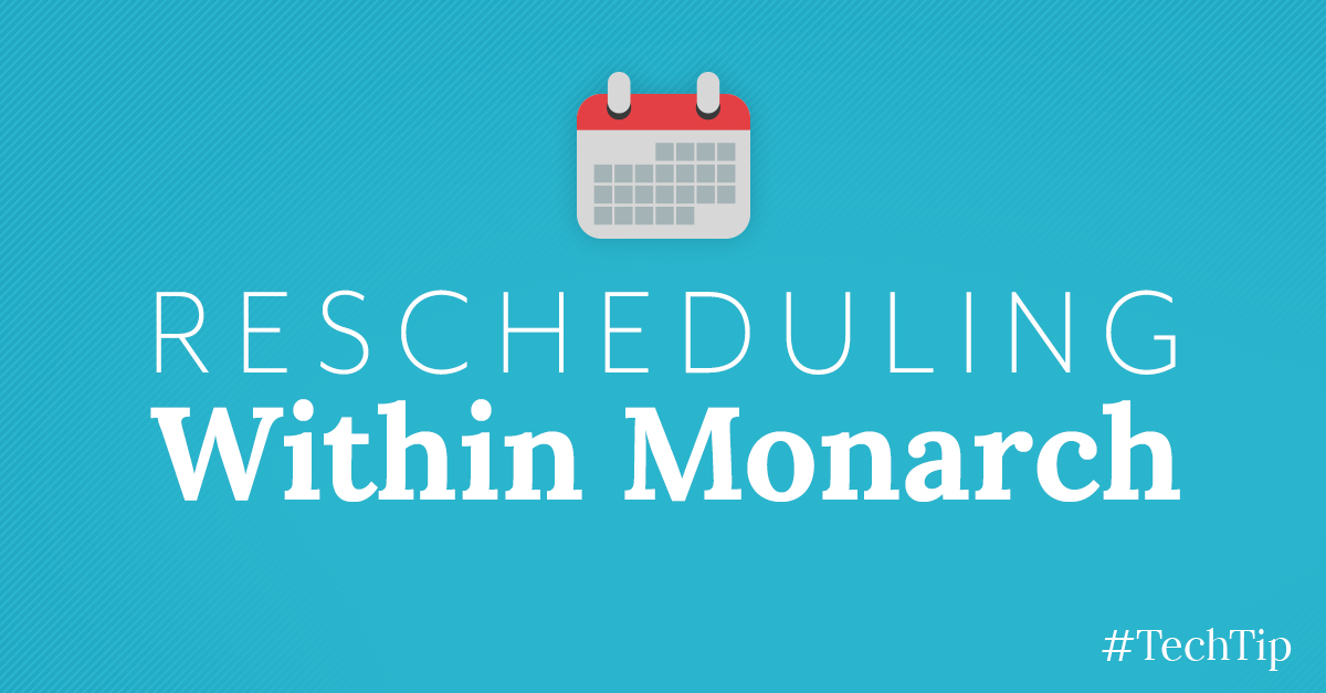 Tech Tip: Rescheduling Within Monarch