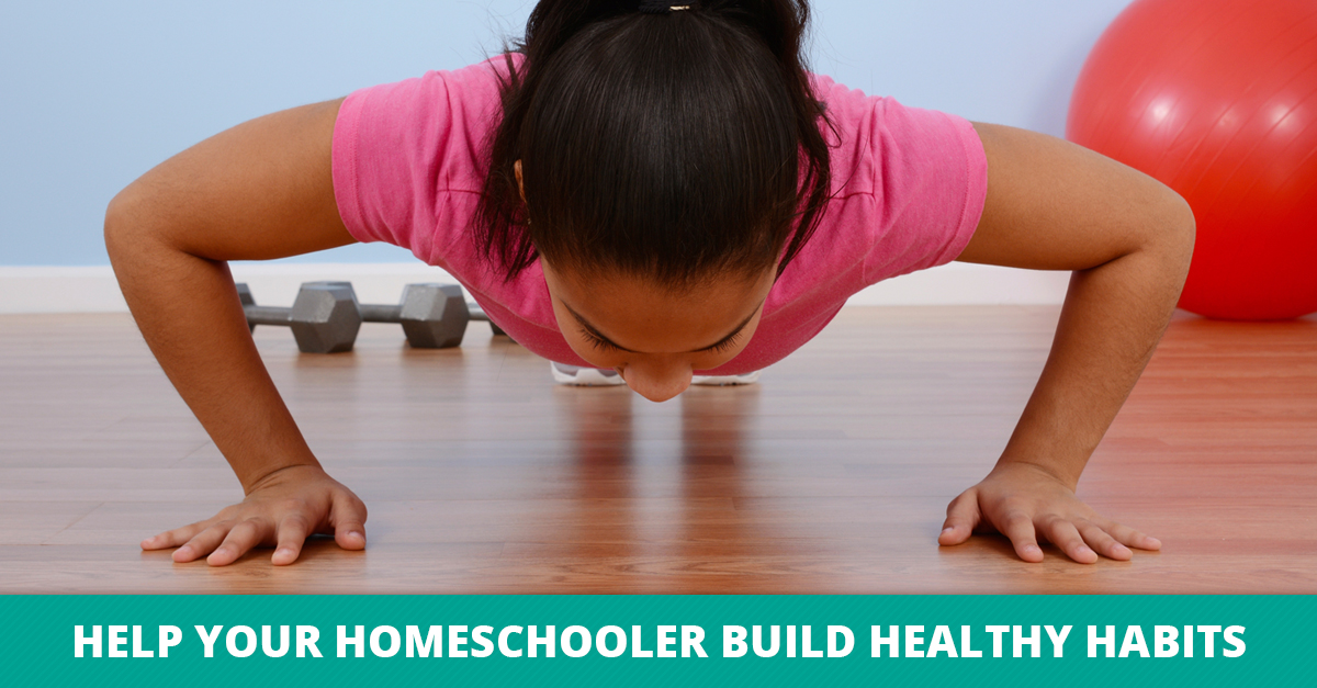 Help Your Homeschooler Build Healthy Habits