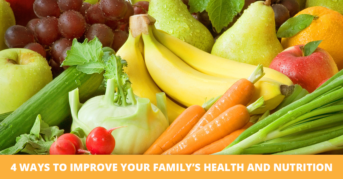 4 Ways to Improve Your Family's Health and Nutrition