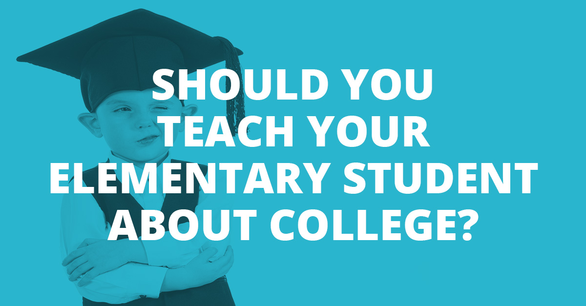 Should You Teach Your Elementary Student about College?